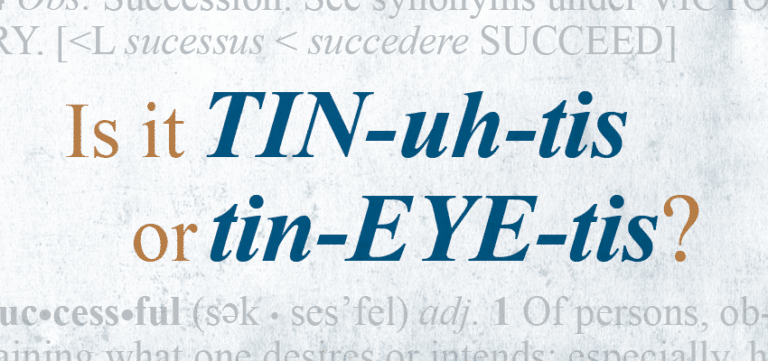 Is It “TIN-uh-tis” or “tin-EYE-tis”?